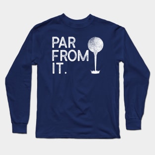 Par From It Golf Pun Long Sleeve T-Shirt